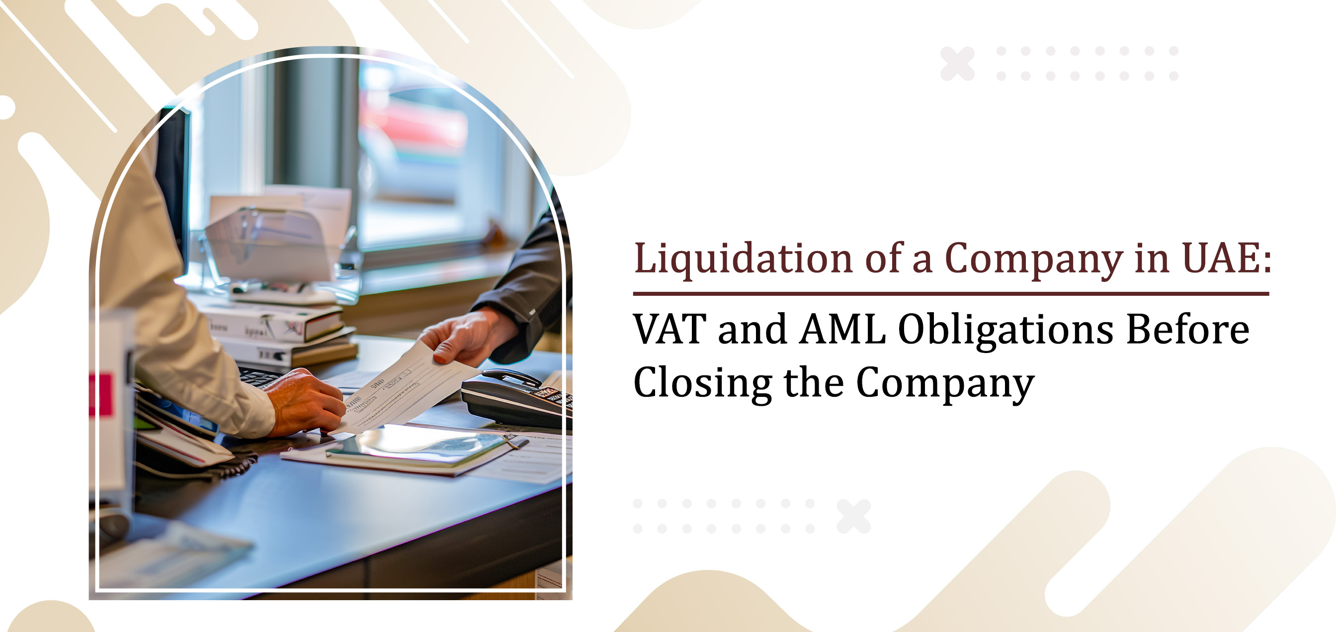 Liquidation of a Company in UAE: VAT & AML Obligations Before You Close Shop